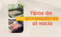 Máquinas de envasado al vacío: tipos y usos Máquinas de envasado al vacío: tipos y usos