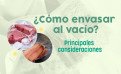¿Cómo envasar al vacío? Principales consideraciones ¿Cómo envasar al vacío? Principales consideraciones