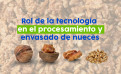 Rol de la tecnología en el procesamiento y envasado de nueces  Rol de la tecnología en el procesamiento y envasado de nueces